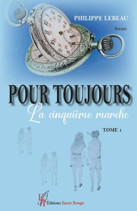 Pour toujours. Tome 1, La cinquième marche - Lebeau Philippe