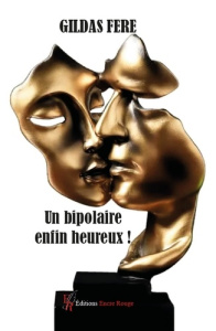 Un bipolaire enfin heureux ! - Feré Gildas