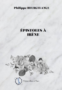 Epistoles à Irène - HEURCELANCE-PHILIPPE