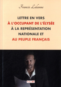 Lettre en vers à l'occupant de l'Élysée, à la Représentation nationale et au peuple français - Lalanne Francis