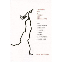 L'homme qui a perdu son squelette - Arp Hans ; Carrington Leonora ; Duchamp Marcel ; E