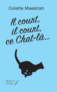 Il court, il court, ce chat là - Maestrati Colette