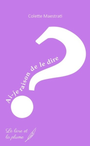 Ai-je raison de le dire. - Maestrati Colette