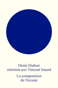La composition de l'écoute - Dufour Denis ; Isnard Vincent ; Féron François-Xav