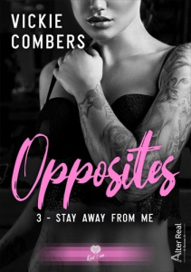 Opposites Tome 3 : Stay away from me - Combers Vickie