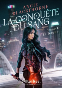 La conquête du sang. Tome 1, La traque - Blackthorne Angie