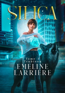 Silica. Tome 2, Trahison - Larrière Emeline