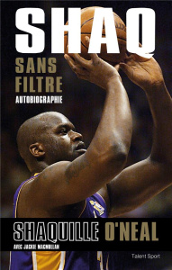 Shaq sans filtre - O'Neal Shaquille ; MacMullan Jackie ; Bougard Oliv