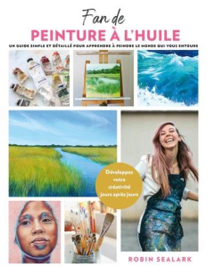 Fan de peinture à l'huile. Un guide simple et détaillé pour apprendre à peindre le monde qui vous en - Sealark Robin ; Vesins Aude de