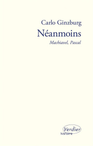 Néanmoins. Machiavel, Pascal - Ginzburg Carlo ; Rueff Martin