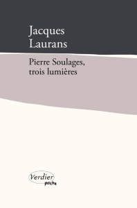 Pierre Soulages, trois lumières. Edition revue et augmentée - Laurans Jacques