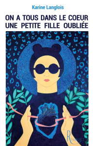 On a tous dans le coeur une petite fille oubliée - Langlois Karine