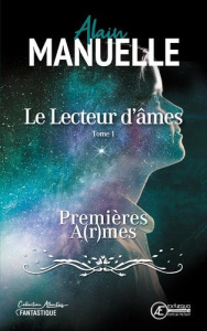 Le lecteur d'âmes Tome 1 : Premières a(r)mes - Manuelle Alain