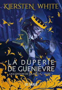 L'ascension de Camelot Tome 1 : La duperie de Guenièvre - White Kiersten ; Baloup Véronique