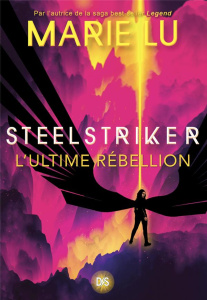 Skyhunter : Steelstriker. L'ultime rébellion - Lu Marie ; Bernet Jean-Baptiste