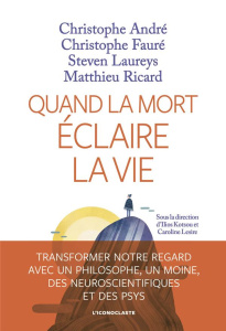 Quand la mort éclaire la vie - André ; Fauré ; Laureys ; Ricard