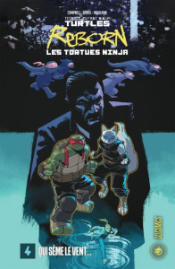 Teenage Mutant Ninja Turtles - Les Tortues Ninja Reborn Tome 4 : Qui sème le vent... - Campbell Sophie ; Daniel Nelson ; Nishijima Jodi