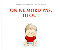 On ne mord pas, Titou ! - Naumann-Villemin Christine ; Barcilon Marianne