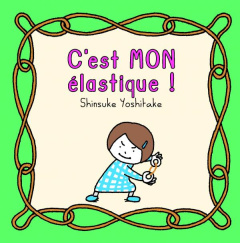 C'est MON élastique ! - Yoshitake Shinsuke ; Atlan Corinne