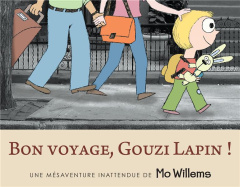 Bon voyage, Gouzi Lapin ! Une mésaventure inattendue de Mo Willems - Willems Mo ; Elland-Goldsmith Rosalind
