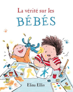 La vérité sur les bébés - Ellis Elina ; Billaud Claire