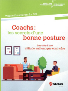 Coachs : les secrets d'une bonne posture. Les clés d'une attitude authentique et sincère - Ernstberger Le Gal Valérie ; Quaglio Brigitte ; Co