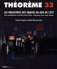 Les industries des images en Asie de l'Est. Entre mondialisation et identités locales (Chine - Hong - Feigelson Kristian ; Ghermani Wafa