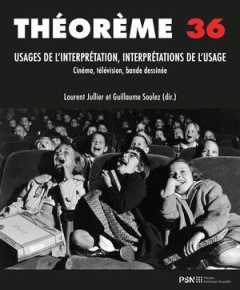 Théorème 36. Usages de l'interprétation, interprétations de l'usage en cinéma, audiovisuel, arts et - Jullier Laurent ; Soulez Guillaume