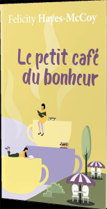 Le petit café du bonheur - Hayes-McCoy Felicity ; Vila Eve