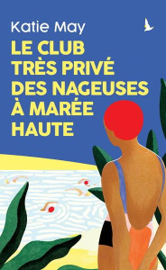 Le club très privé des nageuses à marée haute - May Katie ; Allain Claire