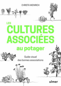 Les cultures associées au potager. Guide visuel des bonnes associations - Weinrich Christa ; Langheineken Jutta ; Flubacher