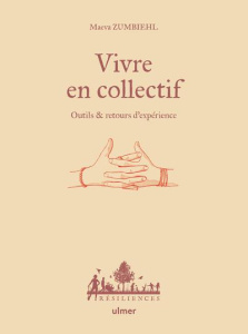 Vivre en collectif. Outils & retours d'expérience - Zumbiehl Maeva ; Hervé-Gruyer Charles