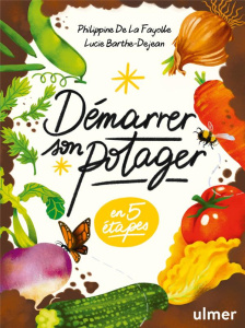 Démarrer son potager. En 5 étapes - La Fayolle Philippine de ; Barthe-Dejean Lucie