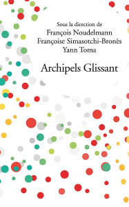 Archipels Glissant - Noudelmann François ; Simasotchi-Bronès Françoise