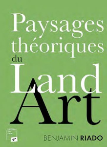 Paysages théoriques du land art - Riado Benjamin