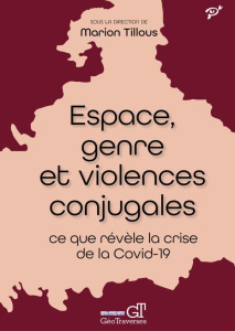 Espace, genre et violences conjugales. Ce que révèle la crise de la Covid-19 - Tillous Marion ; Bulteau Julie ; Delage Pauline ;