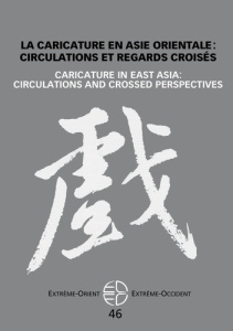 Extrême-Orient Extrême-Occident N° 46 : La caricature en Asie orientale : circulations et regards cr - Laureillard Marie ; Baridon Laurent