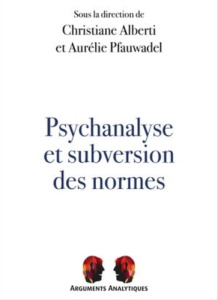 Psychanalyse et subversion des normes - Alberti Christiane ; Pfauwadel Aurélie