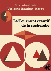 Le tournant créatif de la recherche - Houdart-Merot Violaine