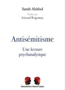 Antisémitisme, une lecture psychanalytique - Abitbol Sarah ; Wajcman Gérard
