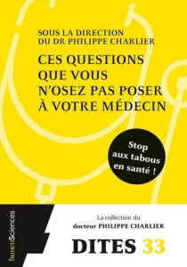 Ces questions que vous n'osez pas poser à votre médecin - Charlier Philippe ; Benmoussa Nadia ; Deps Patrici