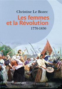 Les femmes et la Révolution. 1770-1830 - Le Bozec Christine