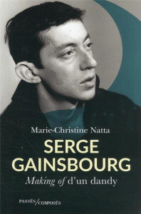 Serge Gainsbourg. Making of d'un dandy - Natta Marie-Christine
