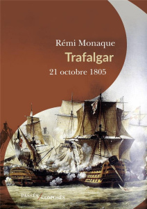 Trafalgar. 21 octobre 1805 - Monaque Rémi