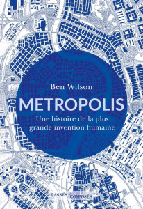 Metropolis. Une histoire de la plus grande invention humaine - Wilson Ben ; Duran Simon
