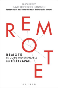 Remote. Le guide indispensable du télétravail - Fried Jason ; Heinemeier Hanson David ; Palfrey Va