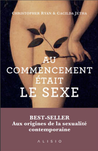 Au commencement était le sexe. Aux origines préhistoriques de la sexualité moderne - Ryan Christopher ; Jethá Cacilda ; Robert Richard
