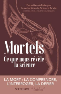Mortels. Ce que nous révèle la science - Bourbeillon Philippe