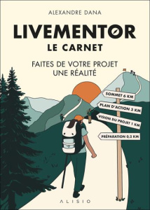 Le carnet Livementor. Faites de votre projet une réalité - Dana Alexandre