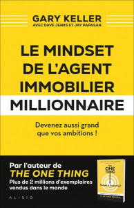 Le mindset de l'agent immobilier millionnaire. Devenez aussi grand que vos ambitions ! - Keller Gary ; Jenks Dave ; Papasan Jay ; Bouderbal